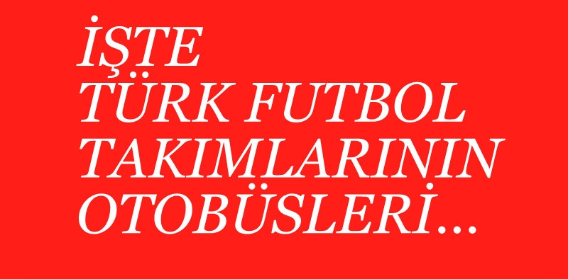 Fenerbahçe, Galatasaray, Beşiktaş, Trabzonspor ve diğerler takımlar hangi otobüsleri kullanıyor? (FOTO HABER) 6