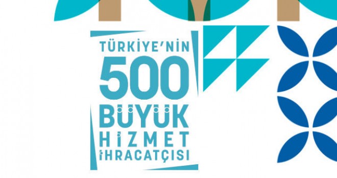 500 Büyük Hizmet İhracatçısı Araştırması’nın 3.'sü için başvurular başladı